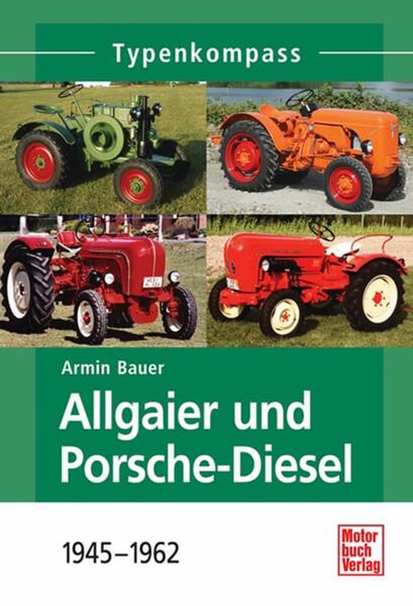 Allgaier und Porsche-Diesel 1945 bis 1962 Typenkompass - gedrucktes Buch zum Bestpreis! - verwuester.net
