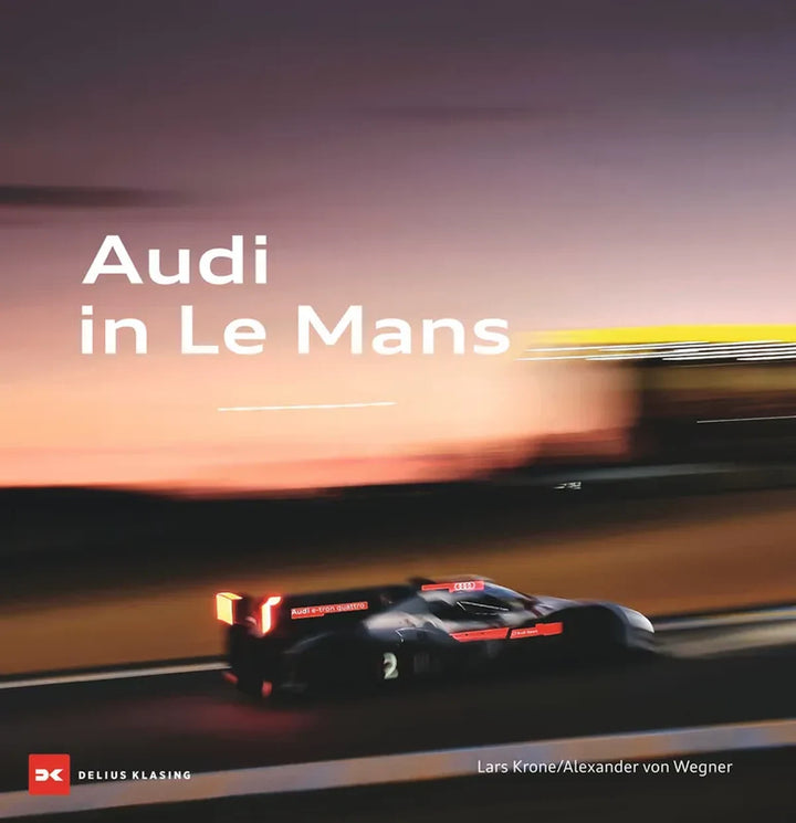 Audi in Le Mans, Audis Erfolgsgeschichte bei den 24 Stunden von Le Mans - gedrucktes Buch zum Bestpreis! - verwuester.net