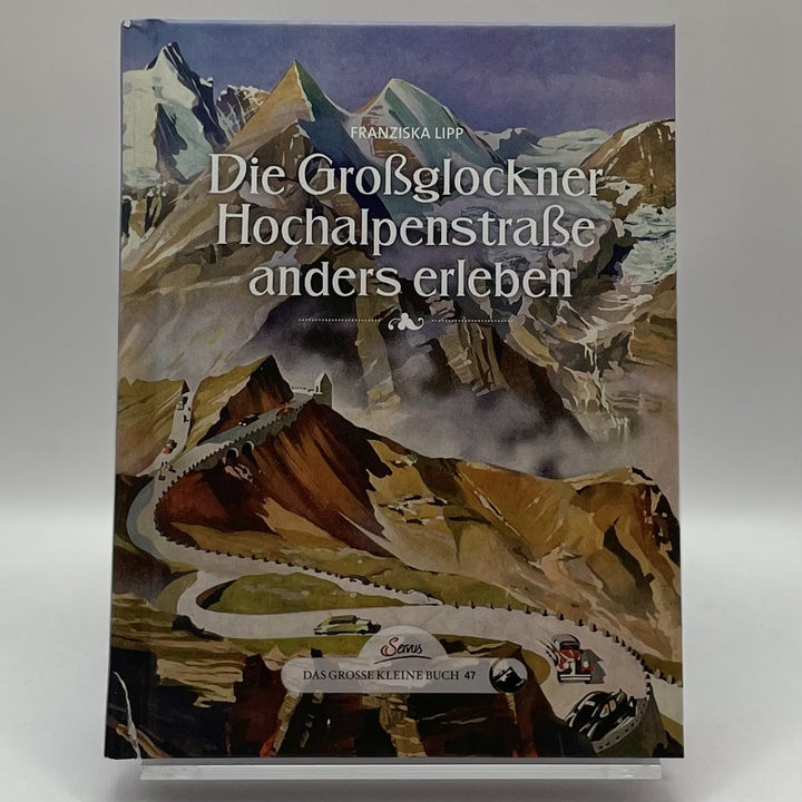 Das grosse kleine Buch: Die Grossglockner Hochalpenstrasse anders erleben