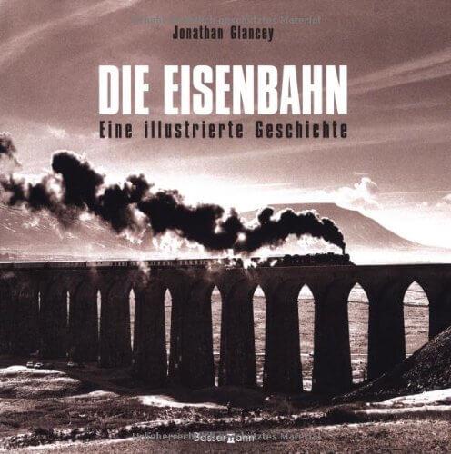 Die Eisenbahn - eine illustrierte Geschichte - gedrucktes Buch zum Bestpreis! - verwuester.net