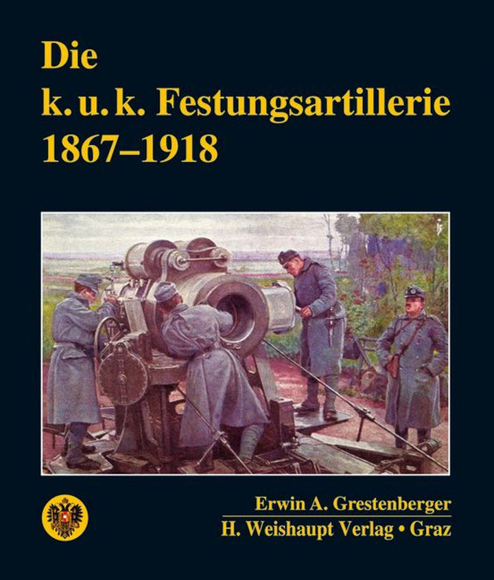 Die k. u. k. Festungsartillerie 1867 - 1918, Buchcover