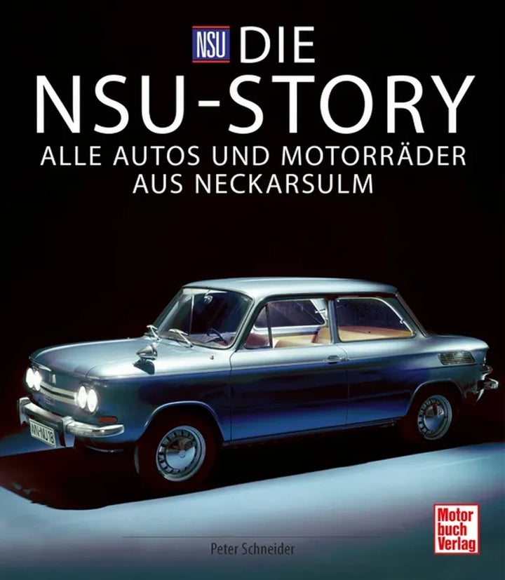 Die NSU-Story, Die komplette Geschichte der Autos und Motorräder aus Neckarsulm 1900-1977 - gedrucktes Buch zum Bestpreis! - verwuester.net