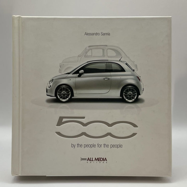 Fiat 500. A car created with the people for the people. Ediz. italiana e inglese