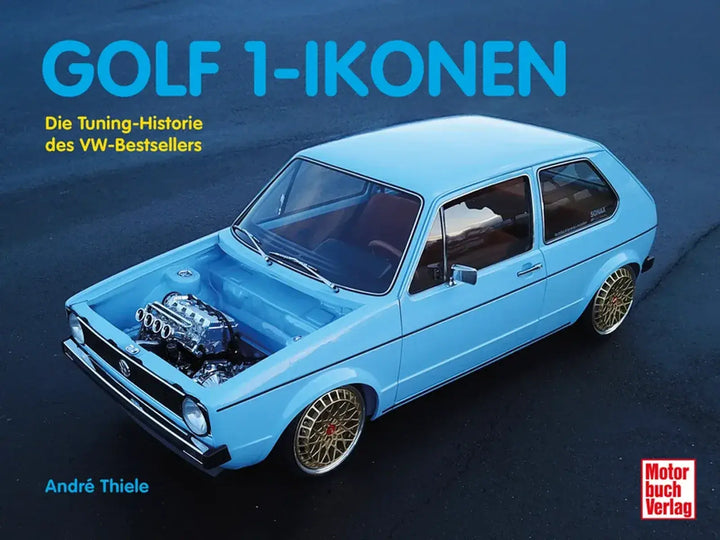 Golf 1-Ikonen, Vom Rennsportmodell zum legendären Tuning-Objekt - gedrucktes Buch zum Bestpreis! - verwuester.net