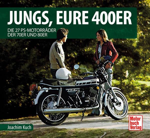Jungs, Eure 400er - Die 27 PS-Motorräder der 70er und 80er - gedrucktes Buch zum Bestpreis! - verwuester.net