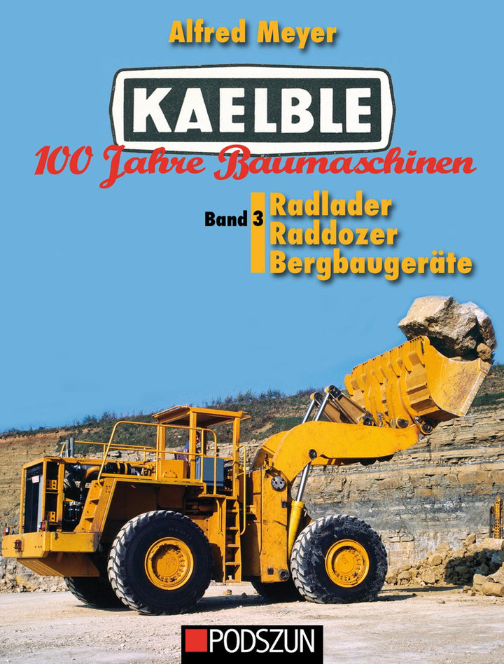 Kaelble 100 Jahre Baumaschinen Band 3: Radlader, Raddozer, Bergbaugeräte, Buchcover