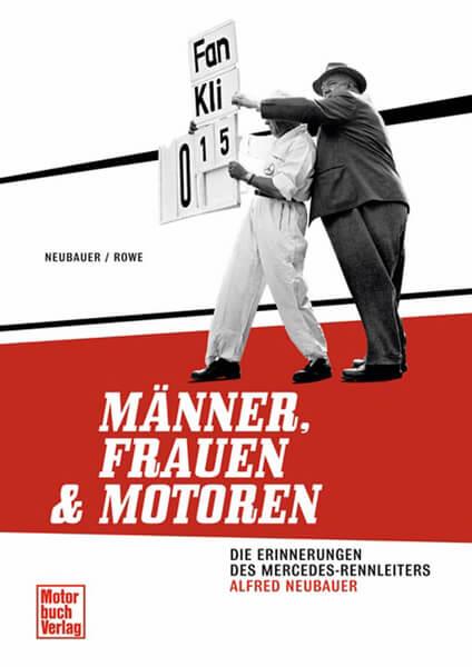 Männer, Frauen und Motoren - Die Erinnerungen des Mercedes-Rennleiters Alfred Neubauer - gedrucktes Buch zum Bestpreis! - verwuester.net