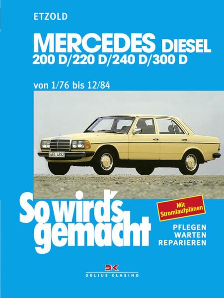 Mercedes 200 D/220 D/240 D/300 D 1/76 bis 12/84 - Reparaturbuch - gedrucktes Buch zum Bestpreis! - verwuester.net