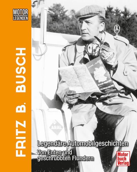 Motorlegenden - Fritz B. Busch - Legendäre Automobilgeschichten - Von Enten und geschrubbten Flundern - gedrucktes Buch zum Bestpreis! - verwuester.net