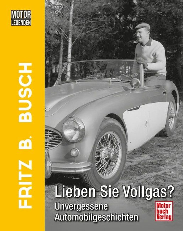 Motorlegenden - Fritz B. Busch Lieben Sie Vollgas? - Unvergessene Automobilgeschichten, Buchcover