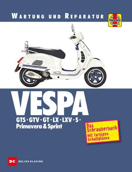 Vespa GTS, GTV, GT, LX, LXV, S, Primavera & Sprint - Reparaturbuch - gedrucktes Buch zum Bestpreis! - verwuester.net