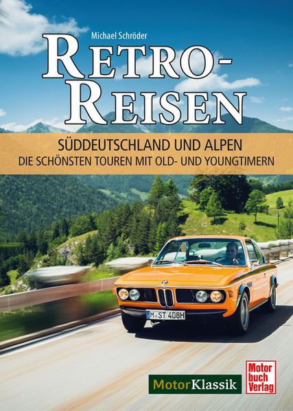 Retro-Reisen Süddeutschland und Alpen – Die schönsten Touren mit Old- und Youngtimern, Buchcover