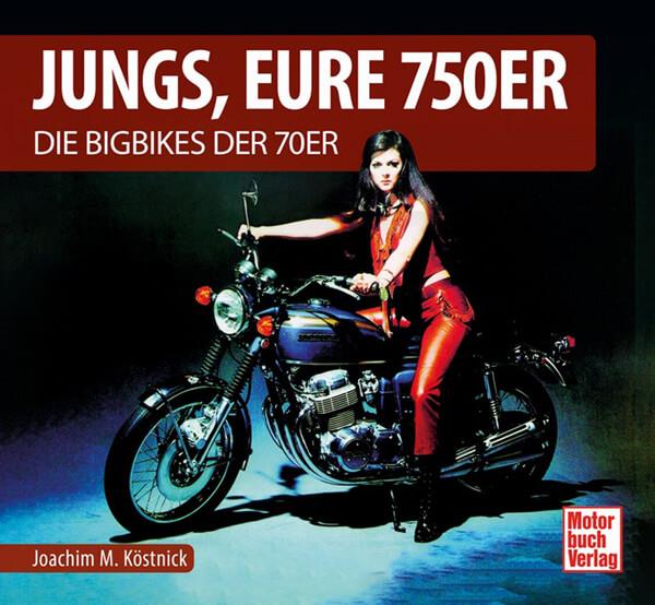 Jungs, Eure 750er - Die Bigbikes der 70er