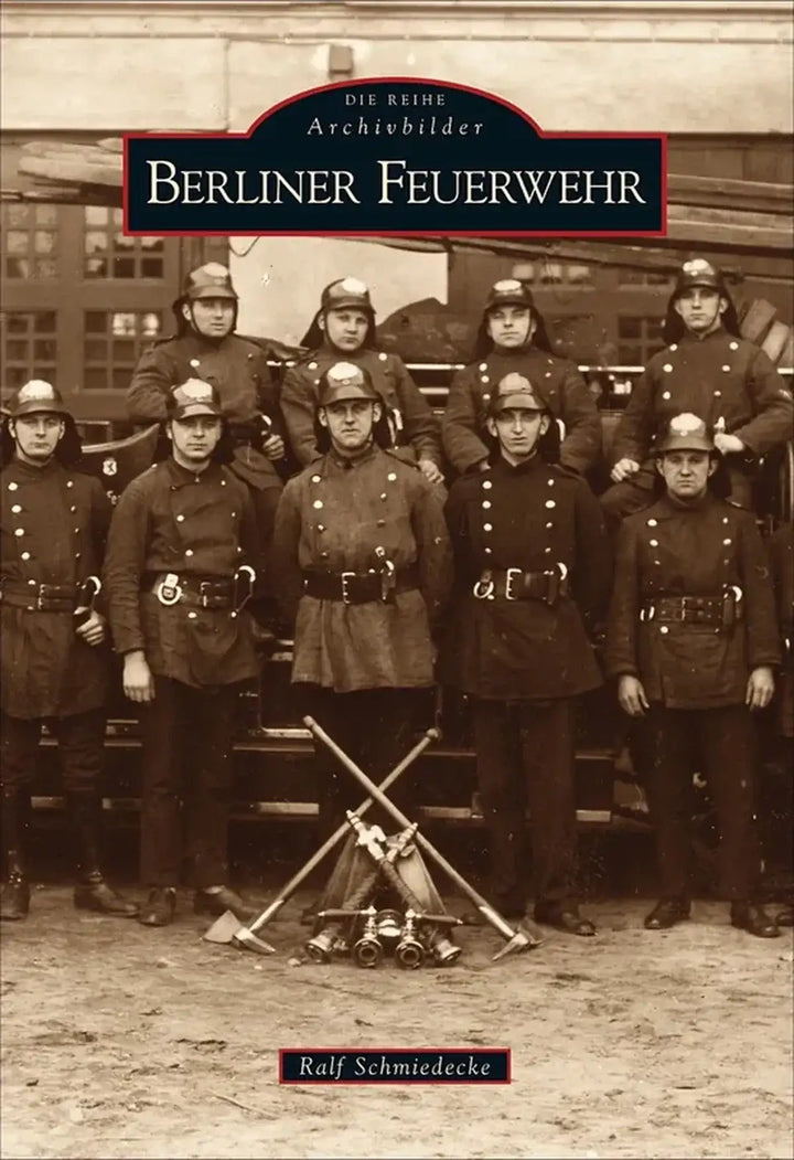 Berliner Feuerwehr, Geschichte der Berliner Feuerwachen in historischen Aufnahmen - gedrucktes Buch zum Bestpreis! - verwuester.net