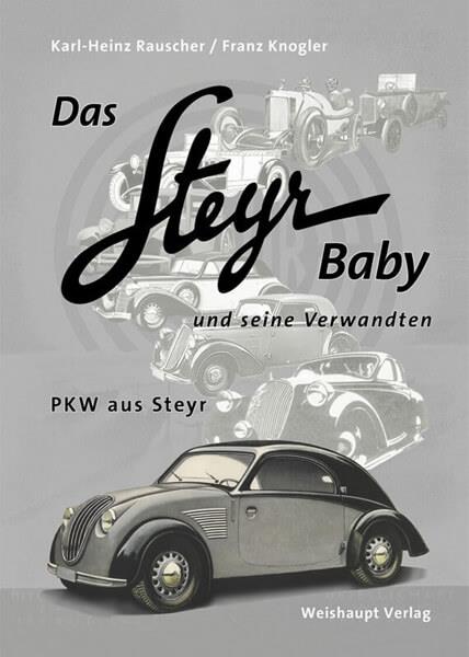Das Steyr-Baby und seine Verwandten - PKW aus Steyr - gedrucktes Buch zum Bestpreis! - verwuester.net