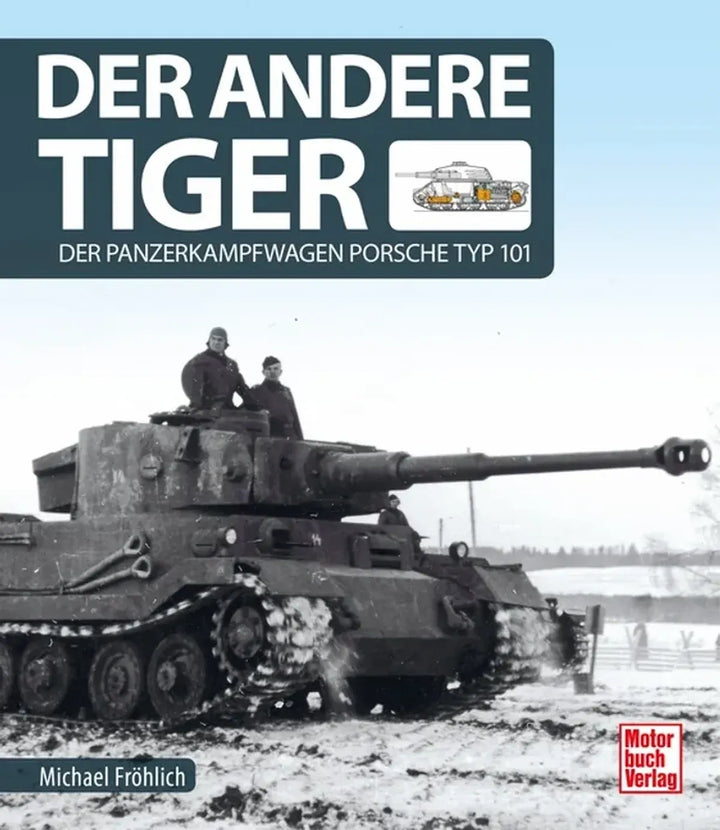 Der andere Tiger, Entwicklung, Technik und Geschichte des Porsche-Tiger-Panzers - gedrucktes Buch zum Bestpreis! - verwuester.net
