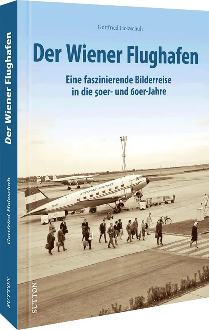 Der Wiener Flughafen, Unveröffentlichte Aufnahmen aus den 1950er und 1960er Jahren - gedrucktes Buch zum Bestpreis! - verwuester.net