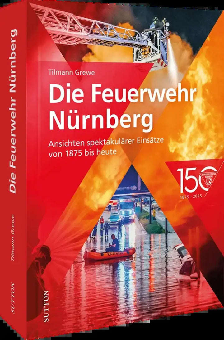 Die Feuerwehr Nürnberg, 150 Jahre Berufsfeuerwehr Nürnberg, Großeinsätze und Geschichte - gedrucktes Buch zum Bestpreis! - verwuester.net