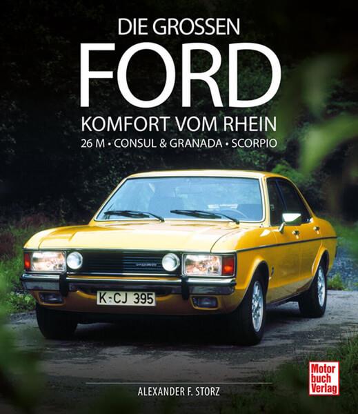 Die großen Ford - Komfort vom Rhein 26 M - Consul & Granada - Scorpio - gedrucktes Buch zum Bestpreis! - verwuester.net