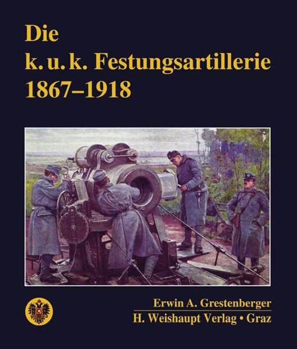 Die k. u. k. Festungsartillerie 1867 - 1918 - gedrucktes Buch zum Bestpreis! - verwuester.net