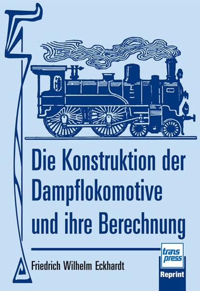 Die Konstruktion der Dampflokomotive und ihre Berechnung - gedrucktes Buch zum Bestpreis! - verwuester.net