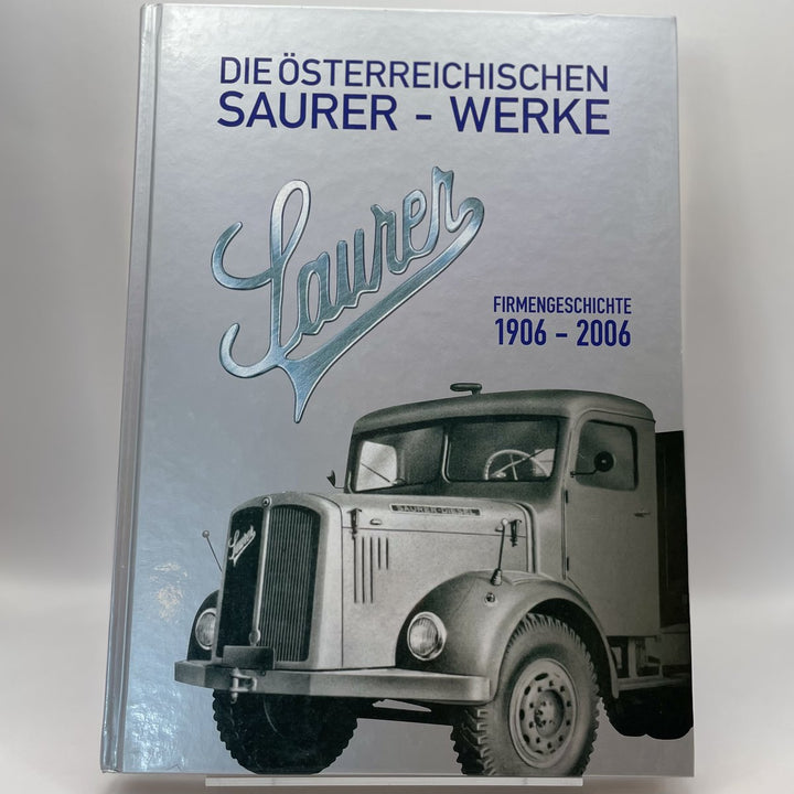 DIE ÖSTERREICHISCHEN SAURER WERKE Band 2 Lastkraftwagen 1906 1948