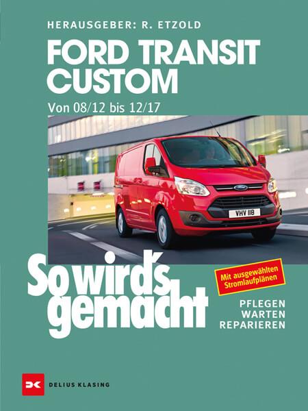 Ford Transit Custom. Von 08/12 bis 12/17 - Reparaturbuch - gedrucktes Buch zum Bestpreis! - verwuester.net