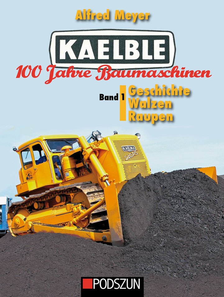 Kaelble 100 Jahre Baumaschinen Band 1: Geschichte, Walzen, Raupen, Buchcover