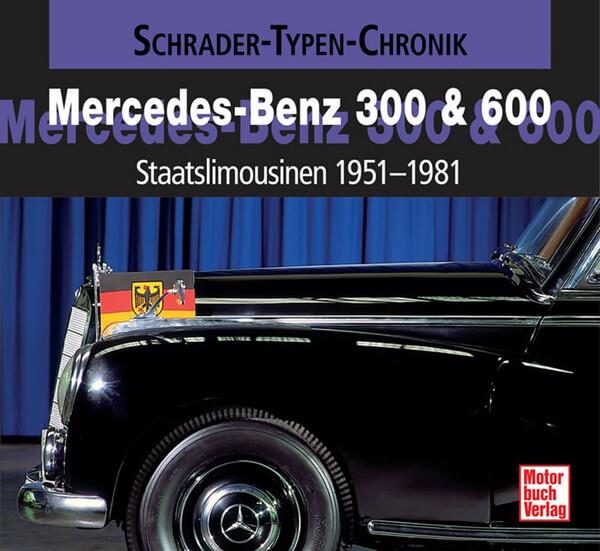 Mercedes-Benz 300 & 600 - Staatslimousinen 1951-1981 Typen-Chronik - gedrucktes Buch zum Bestpreis! - verwuester.net