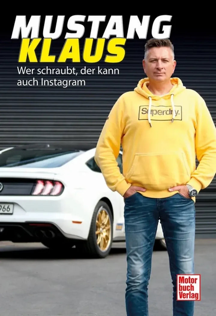 Mustang-Klaus, Vom Auto-Enthusiasten zum Social-Media-Star - gedrucktes Buch zum Bestpreis! - verwuester.net