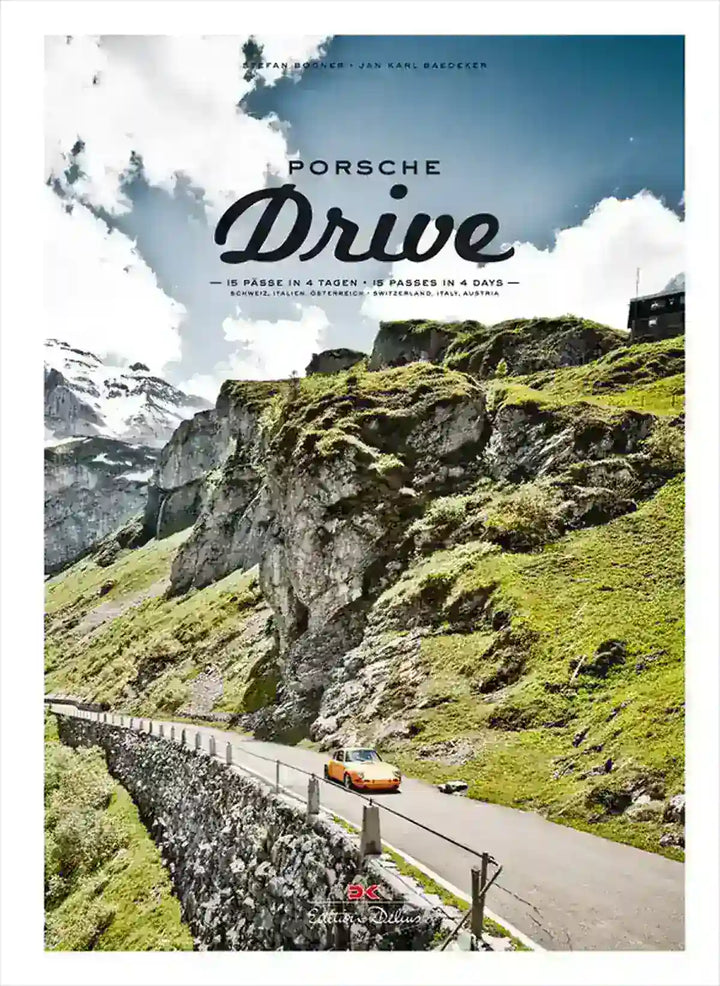 Porsche Drive, 15 Alpenpässe in 4 Tagen: Die Tour zum Nachfahren - gedrucktes Buch zum Bestpreis! - verwuester.net