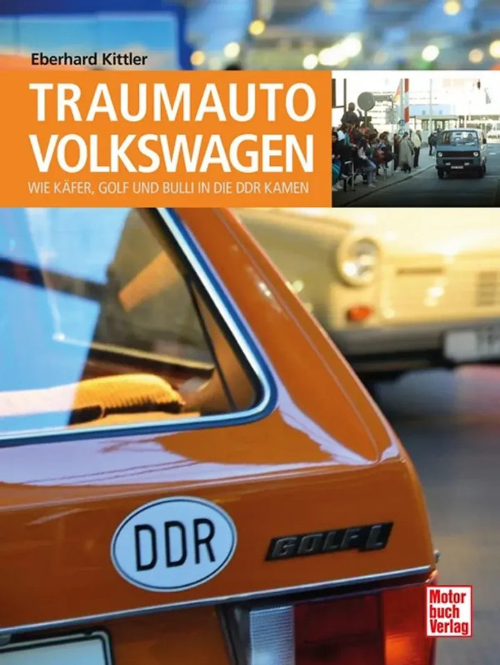Traumauto Volkswagen, VW-Modelle in der DDR: Sehnsucht, Beschaffung und Geschichte - gedrucktes Buch zum Bestpreis! - verwuester.net