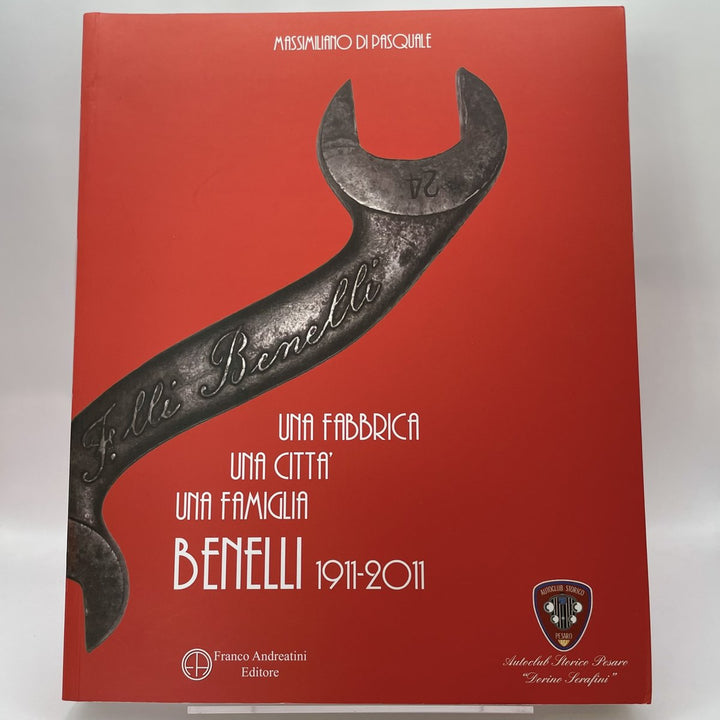 Una fabbrica, una citta, una famiglia. Benelli 1911-2011