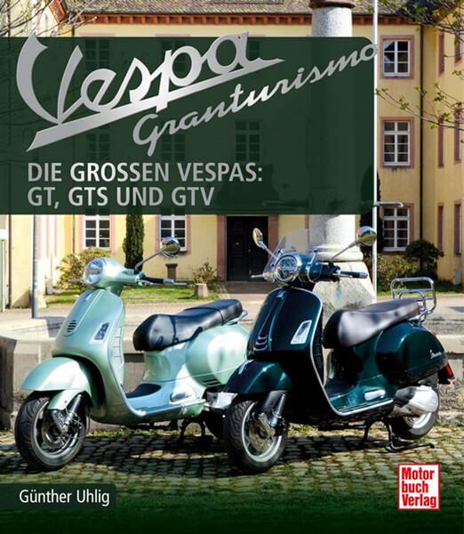 Vespa Granturismo - Die großen Vespas: GT, GTS und GTV - gedrucktes Buch zum Bestpreis! - verwuester.net