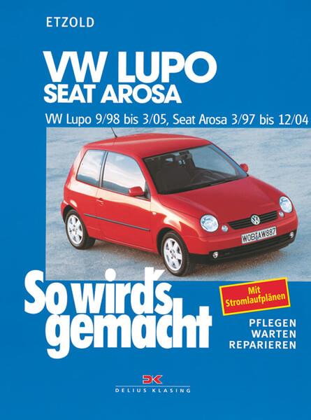 VW Lupo 9/98-3/05, Seat Arosa 3/97-12/04 - Reparaturbuch - gedrucktes Buch zum Bestpreis! - verwuester.net
