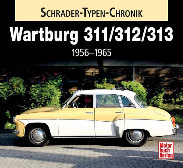 Wartburg 311 / 313 / 1000 - 1956-1965 Typenchronik - gedrucktes Buch zum Bestpreis! - verwuester.net