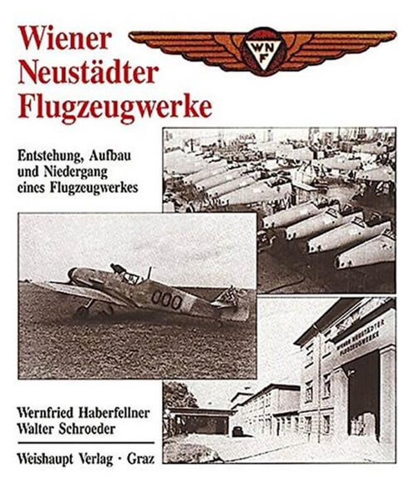 Wiener Neustädter Flugzeugwerke - Entstehung, Aufbau und Niedergang eines Flugzeugwerkes - gedrucktes Buch zum Bestpreis! - verwuester.net